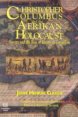 Christopher Columbas and the Afrikan Holocaust: Slavery and the Rise of European Capitalism book