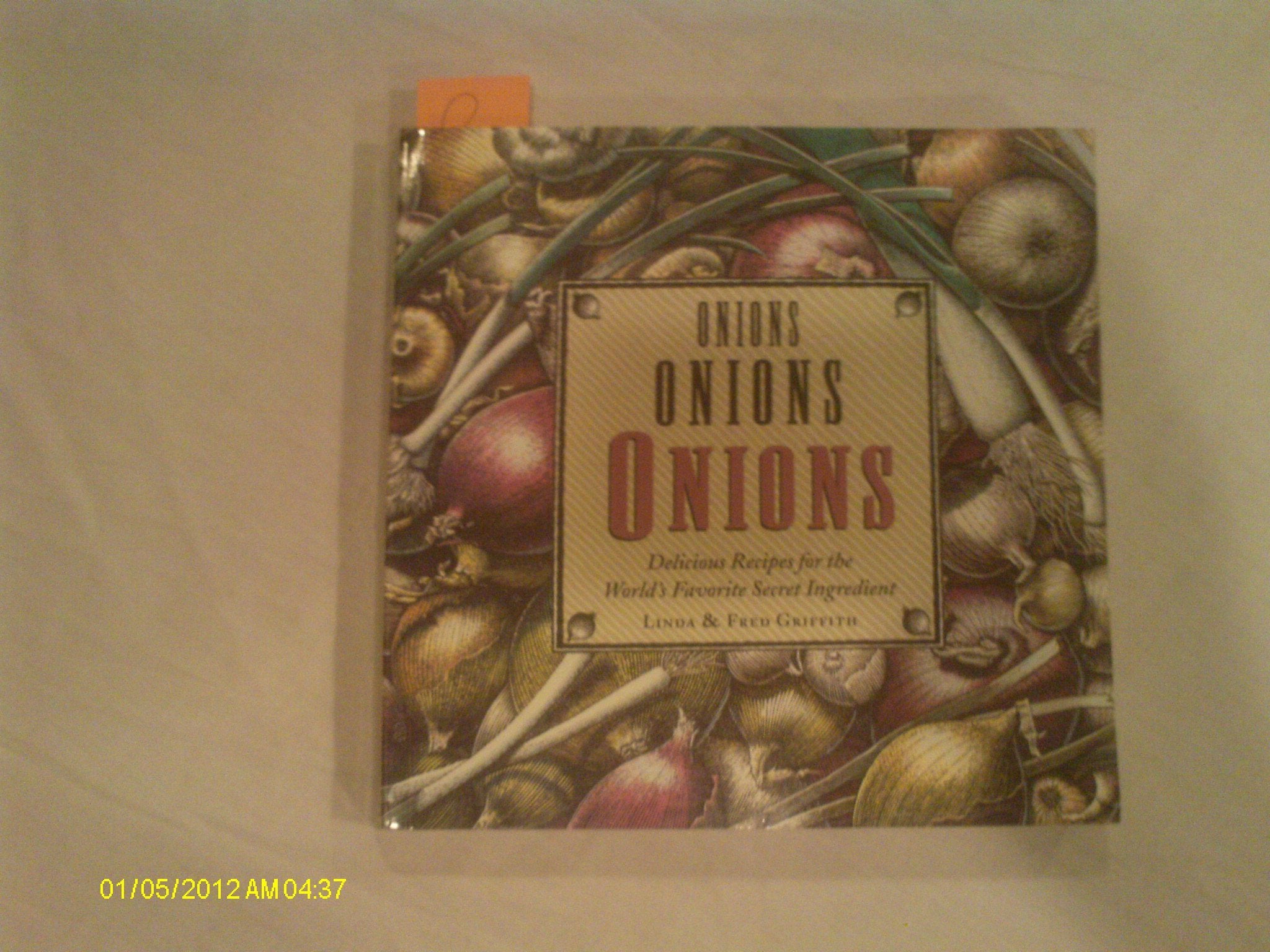 Onions Onions Onions: Delicious Recipes for the World's Favorite Secret Ingredient Cooking & Enjoying