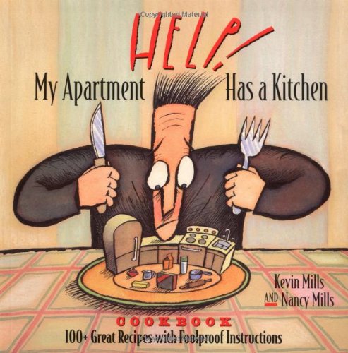 Help! My Apartment Has a Kitchen Cookbook: 100+ Great Recipes With Foolproof Instructions Cooking & Enjoying