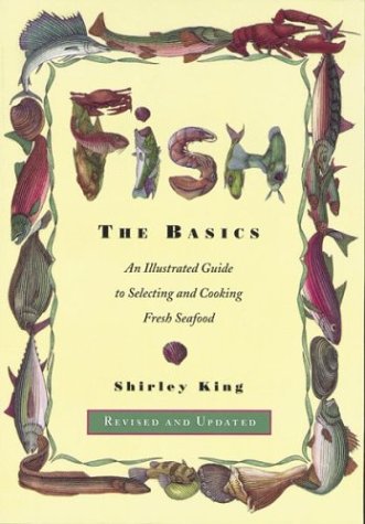 Fish - the Basics - an Illustrated Guide to Selecting & Cooking Fresh Seafood Rev/Upd (Paper Only) Leisure, Home & Garden