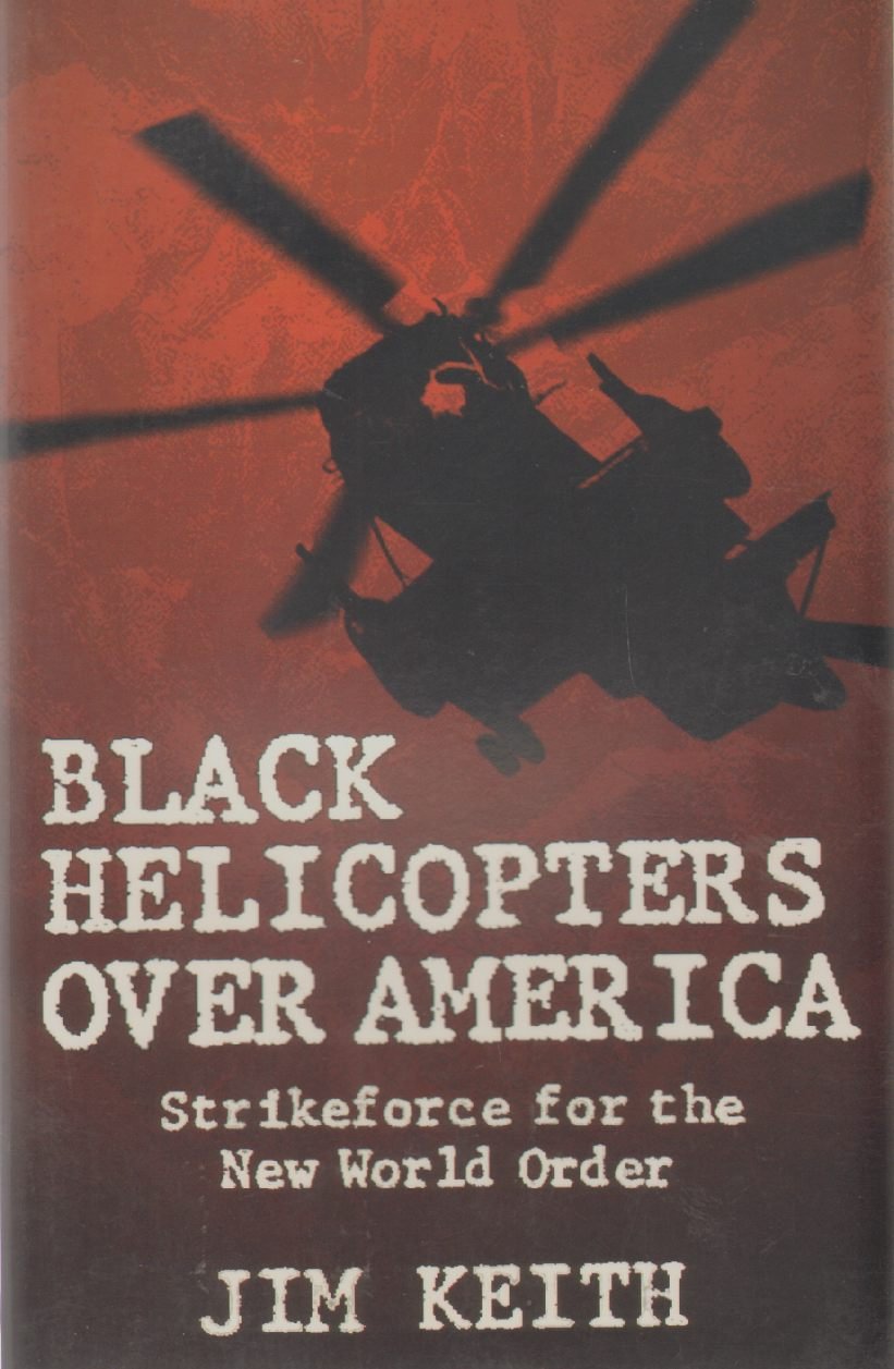 Black Helicopters over America: Strikeforce for the New World Order Politics & History