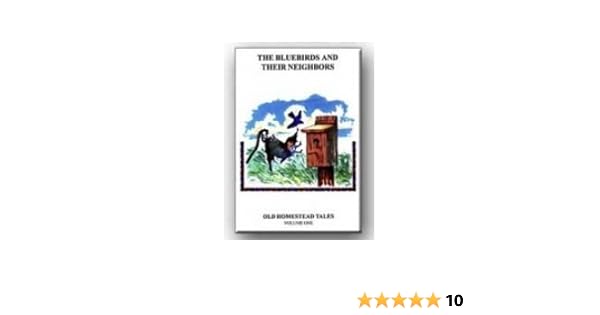 The Bluebirds & Their Neighbors: Old Homestead Tales Volume 1 Books