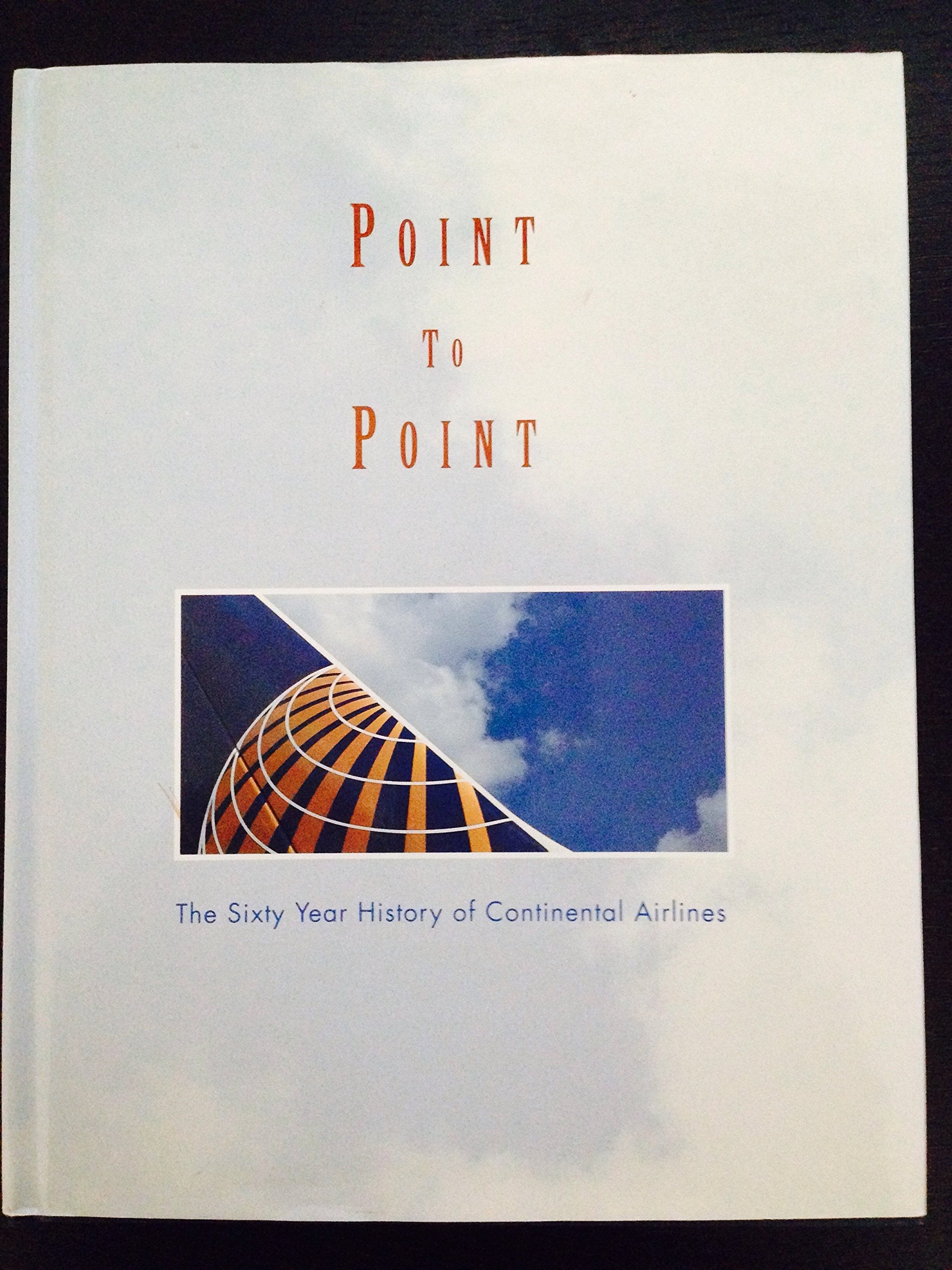 Point to point: The sixty year history of Continental Airlines Books
