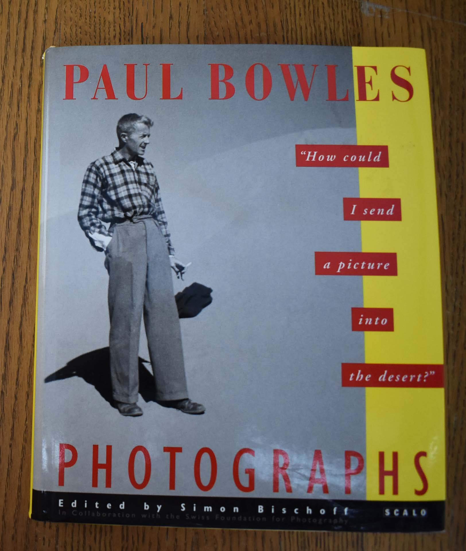 Paul Bowles Photographs: "How Could I Send a Picture into the Desert?" book
