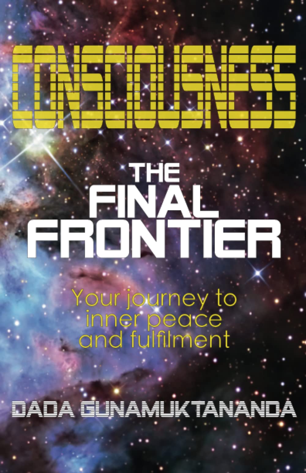 Consciousness: The Final Frontier: Your journey to inner peace and fulfilment Religion & Esotericism