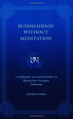 Buddhahood Without Meditation: A Visionary Account Known As Refining One's Perception (Nang-Jang) book