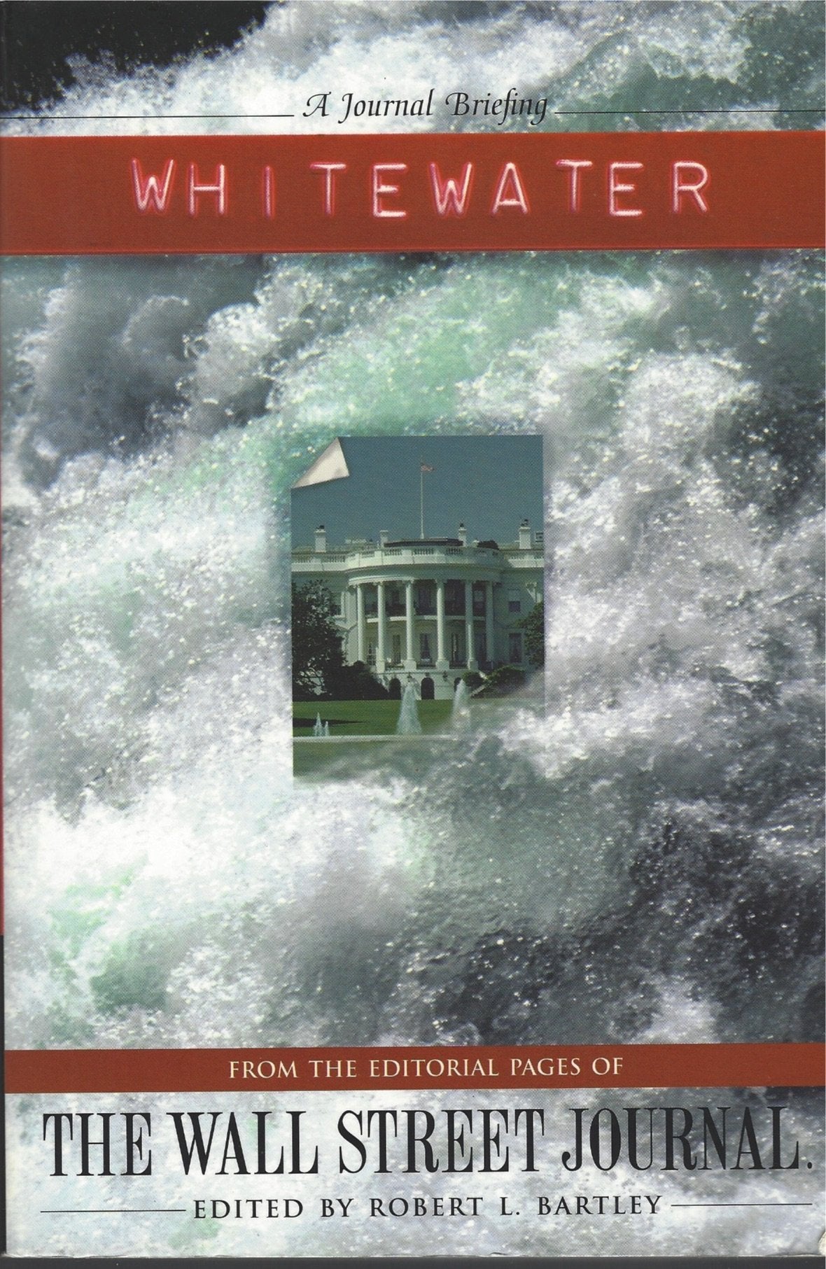 Whitewater: From the Editorial Pages of the Wall Street Journal (A Journal Briefing) Media & Communication