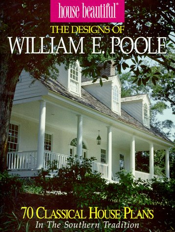 The Designs of William E.Poole: 70 Romantic House Plans in the Classic Tradition Architecture