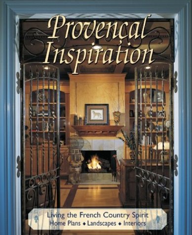 Provencal Inspiration: Living the French Country Spirit Architecture