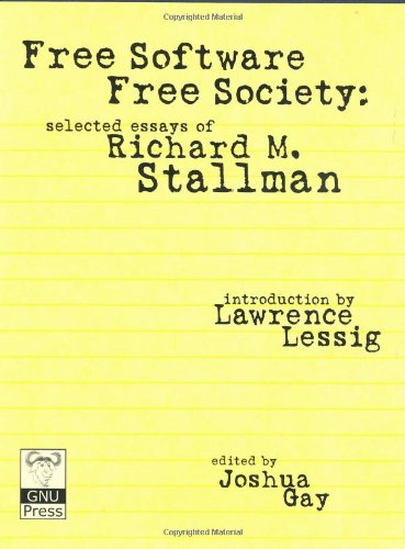 Free Software, Free Society: Selected Essays of Richard M. Stallman book