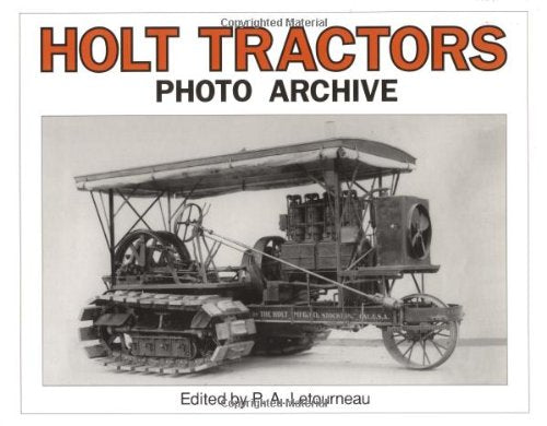 Holt Tractors Photo Archive: Photo Archive : An Album of Steam and Early Gas Tractors : Photographs from the Higgins Collection of the Shiels Library, University Leisure, Home & Garden
