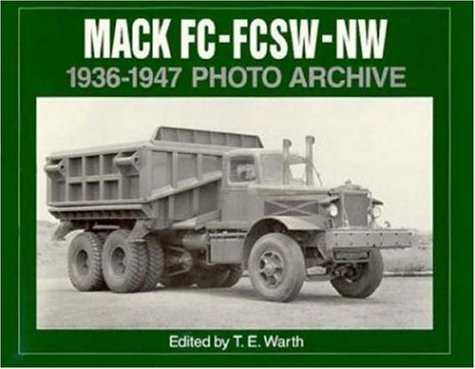 Mack FC, FCSW and NW 1936-1947 Photo Archive: Photo Archive : Photographs from the Mack Trucks Historical Museum Archives Leisure, Home & Garden