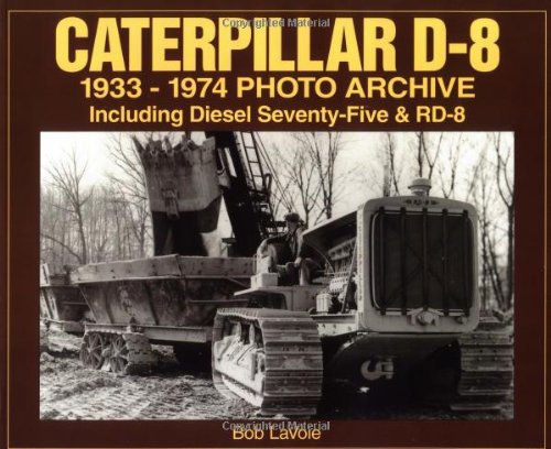 Caterpillar D-8 1933-1974 Photo Archive: Including Diesel Seventy-Five and RD-8 Leisure, Home & Garden