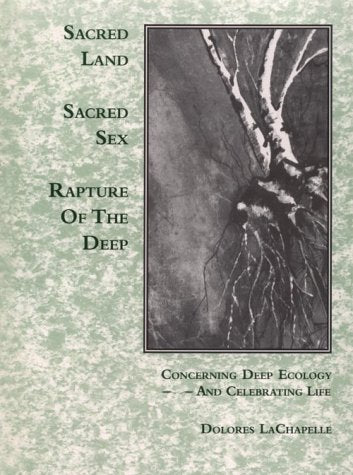 Sacred Land, Sacred Sex: Rapture of the Deep : Concerning Deep Ecology and Celebrating Life Books
