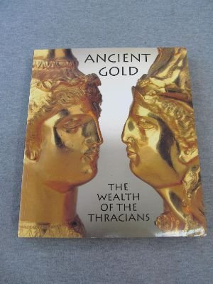 Ancient Gold: The Wealth of the Thracians : Treasures from the Republic of Bulgaria Film, Art & Culture