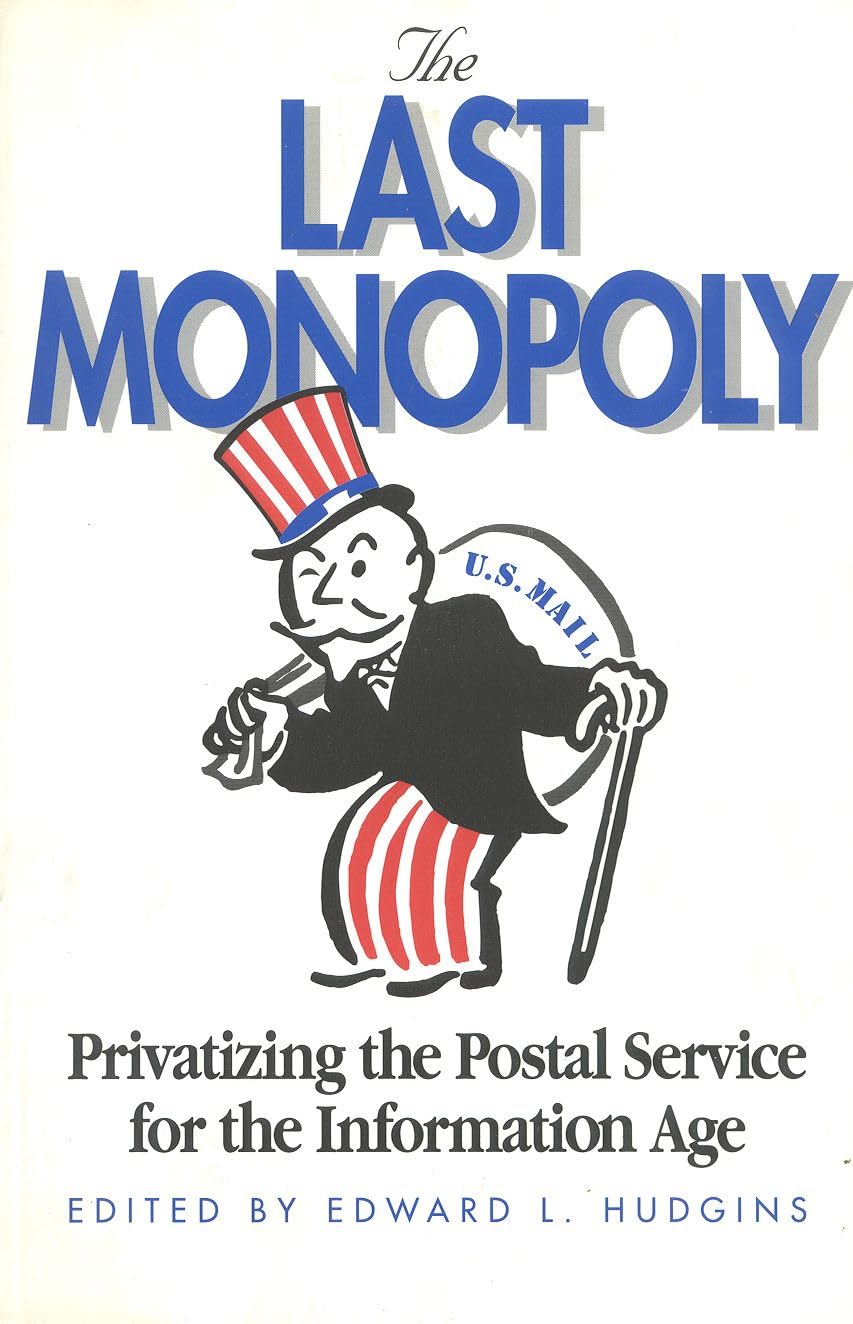The Last Monopoly: Privatizing the Postal Service for the Information Age Media & Communication