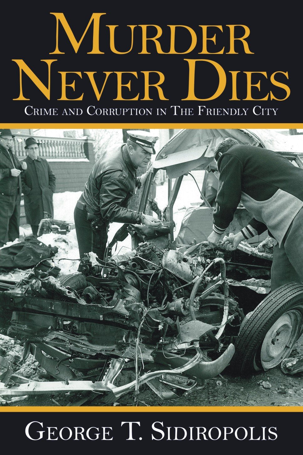 Murder Never Dies: Crime and Corruption in the Friendly City Politics & History