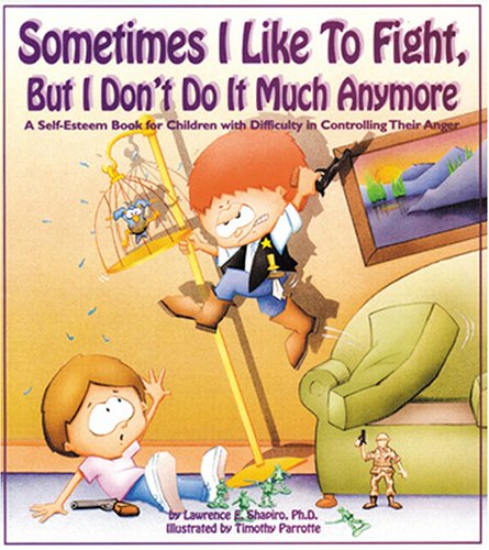 Sometimes I Like to Fight, but I Don't Do It Much Anymore: A Self-Esteem Book for Children With Difficulty in Controlling Their Anger (Our Sometimes Series) Parents & Children