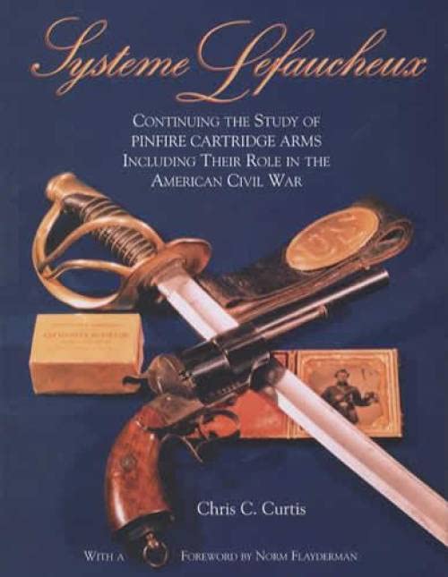 Systems Lefaucheux: A History of Pinfire Arms & Their Role in the American Civil War Business & Technology
