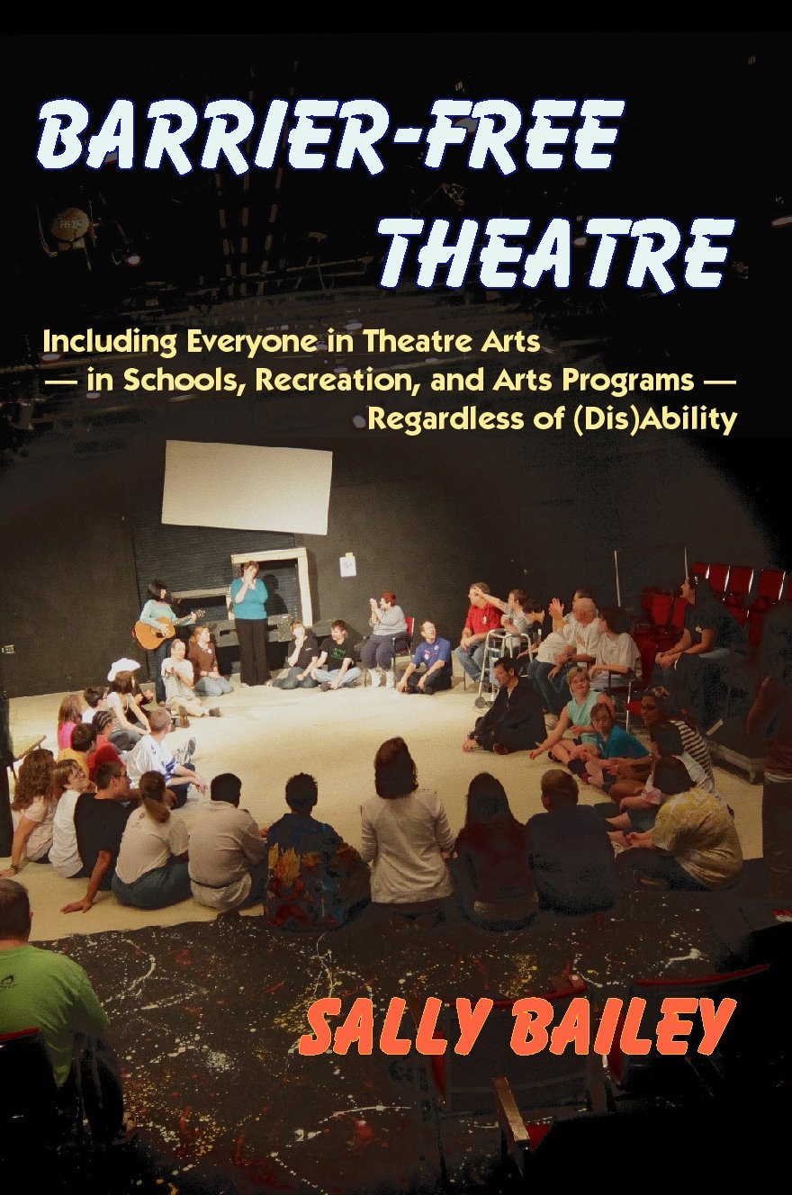 Barrier-Free Theatre: Including Everyone in Theatre Arts -- In Schools, Recreation, and Arts Programs -- Regardless of (Dis)Ability Education & Training