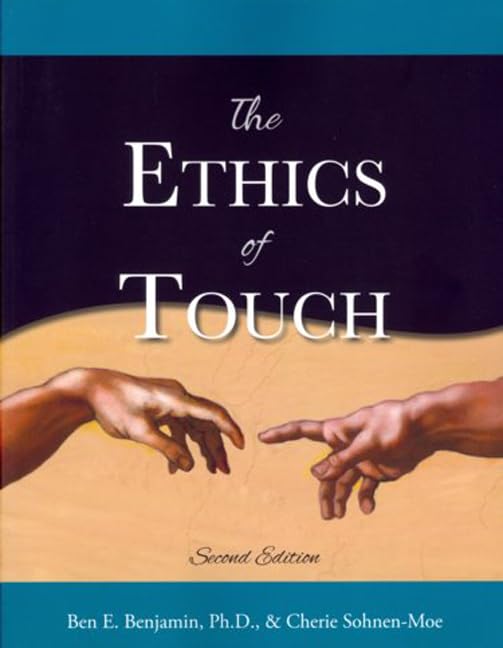 The Ethics of Touch: The Hands-On Practitioner's Guide to Creating a Professional, Safe and Enduring Practice Medicine