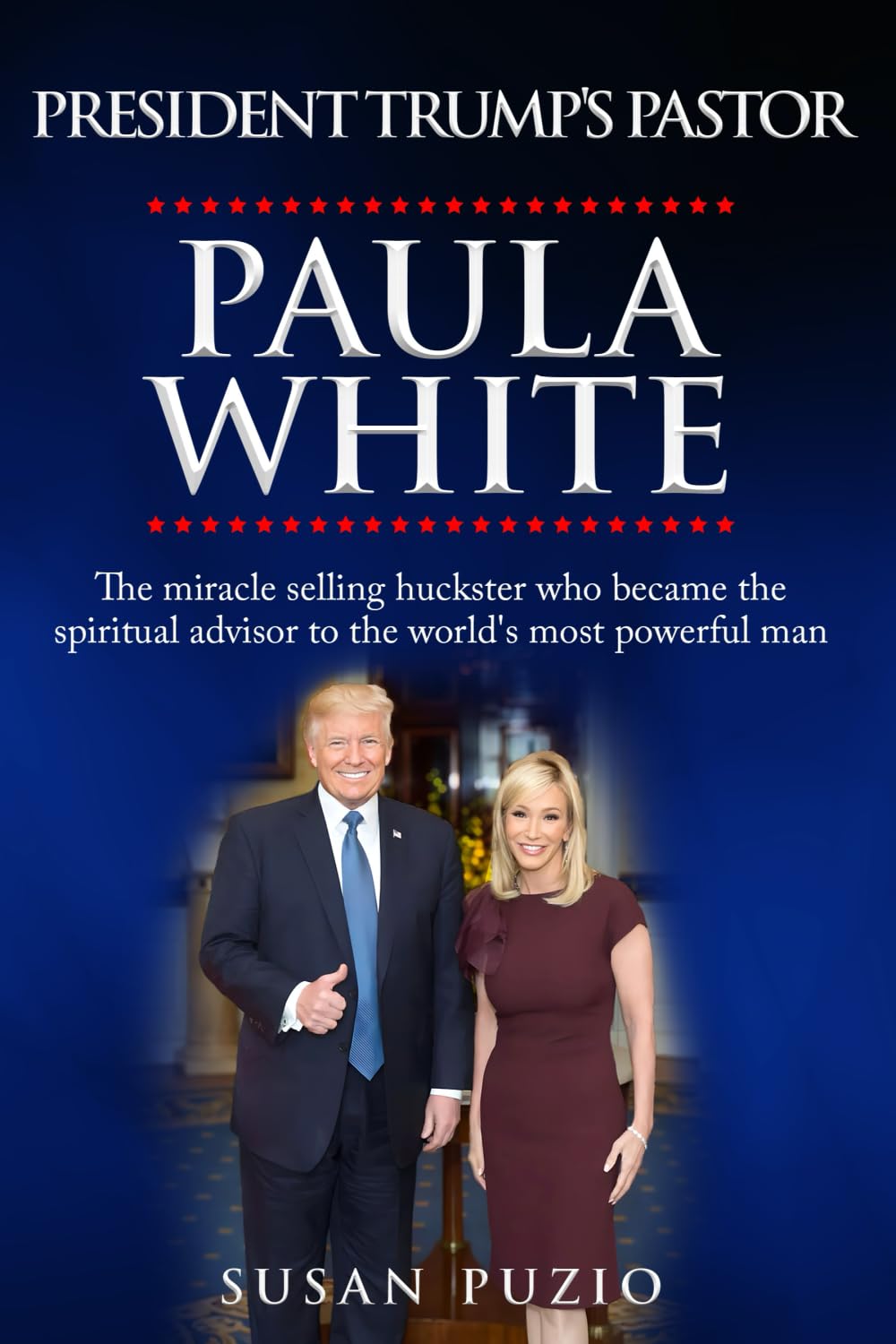 President Trump's Pastor Paula White: The Miracle Selling Huckster Who Became the Spiritual Advisor to the World's Most Powerful Man Memories