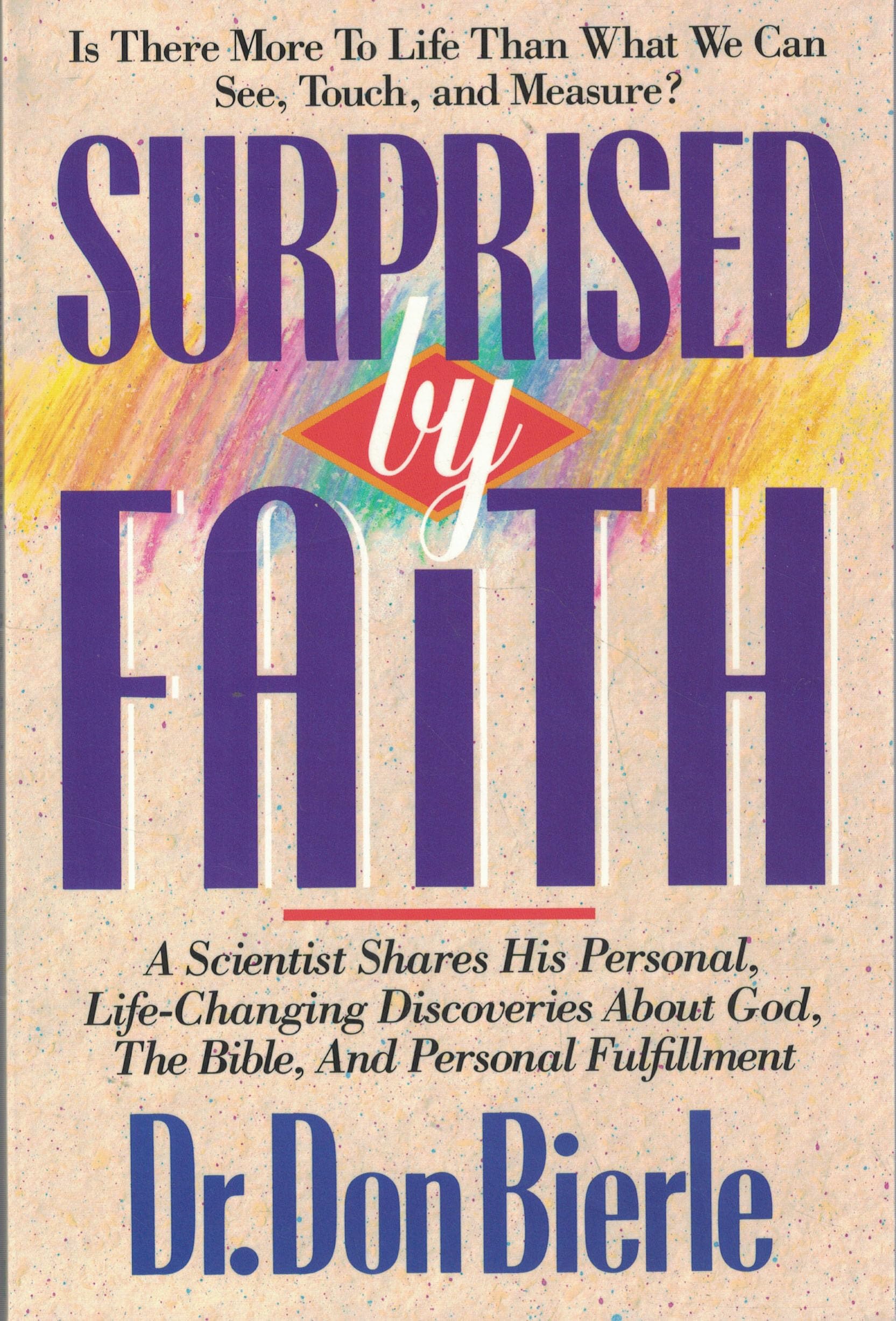 Surprised by Faith: A Scientist Shares His Personal Life-changing Discoveries About God, the Bible and Personal Fulfilment Religion & Esotericism