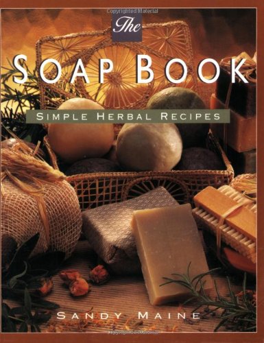 The Soap Book: Simple Herbal Recipes Business & Technology