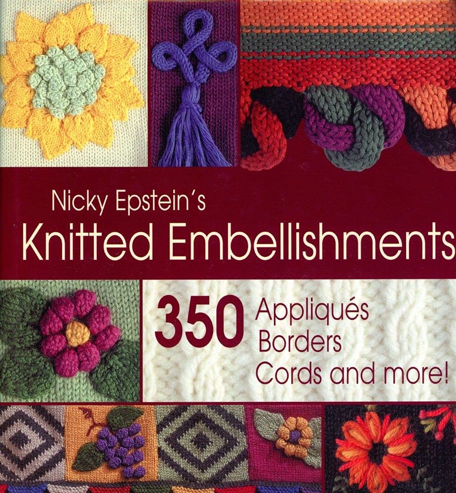 Nicky Epstein's Knitted Embellishments: 350 Appliques, Borders, Cords and More!: 350 Appliqués, Borders, Cords and More! Hobbies & Crafts
