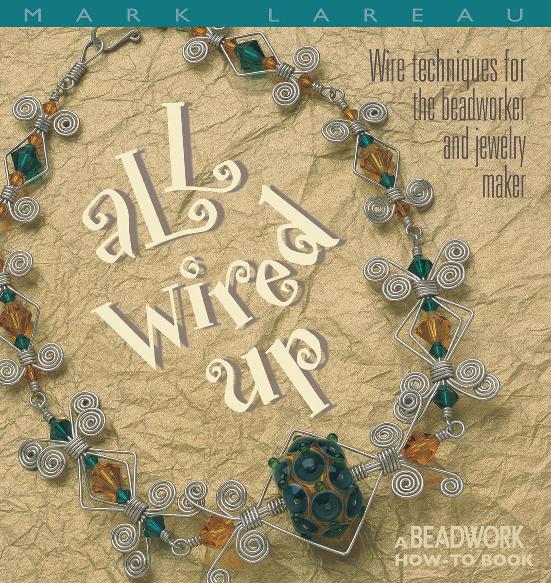 All Wired Up: Wire Techniques for the Beadworker and Jewelry Maker: Wire Techniques for the Beadworker and Jewellery Maker (Beadwork How-To Book) Hobbies & Crafts