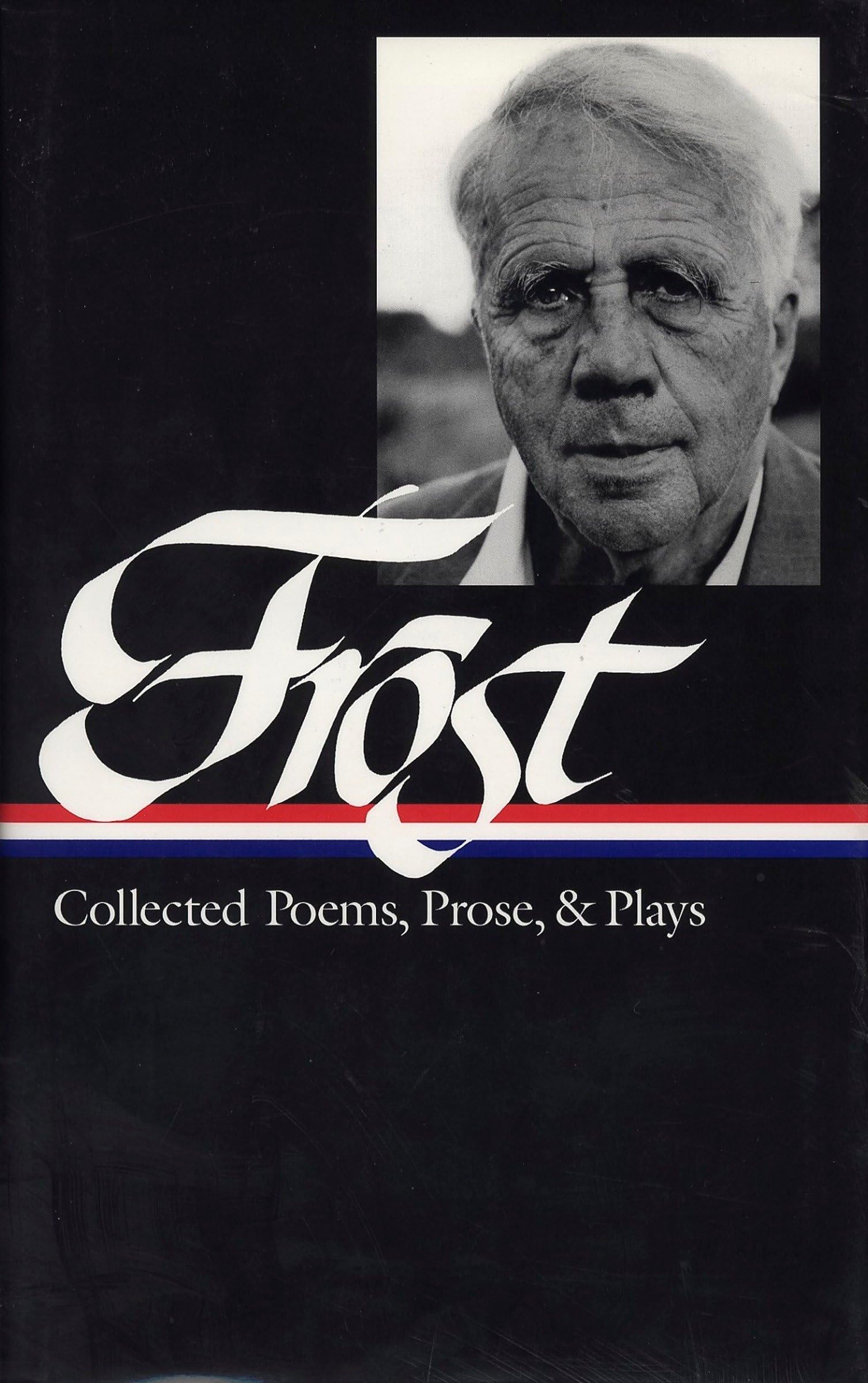 Robert Frost: Collected Poems, Prose, & Plays (LOA #81): Collected Poems, Prose, & Plays : Complete Poems 1949 in the Clearing Uncollected Poems Plays ... and Letters (Library of America, Band 81) Contemporary literature Books