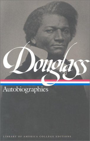 Autobiographies: Narrative of the Life My Bondage and My Freedom Life and Times (Library of America College Editions) Social Sciences