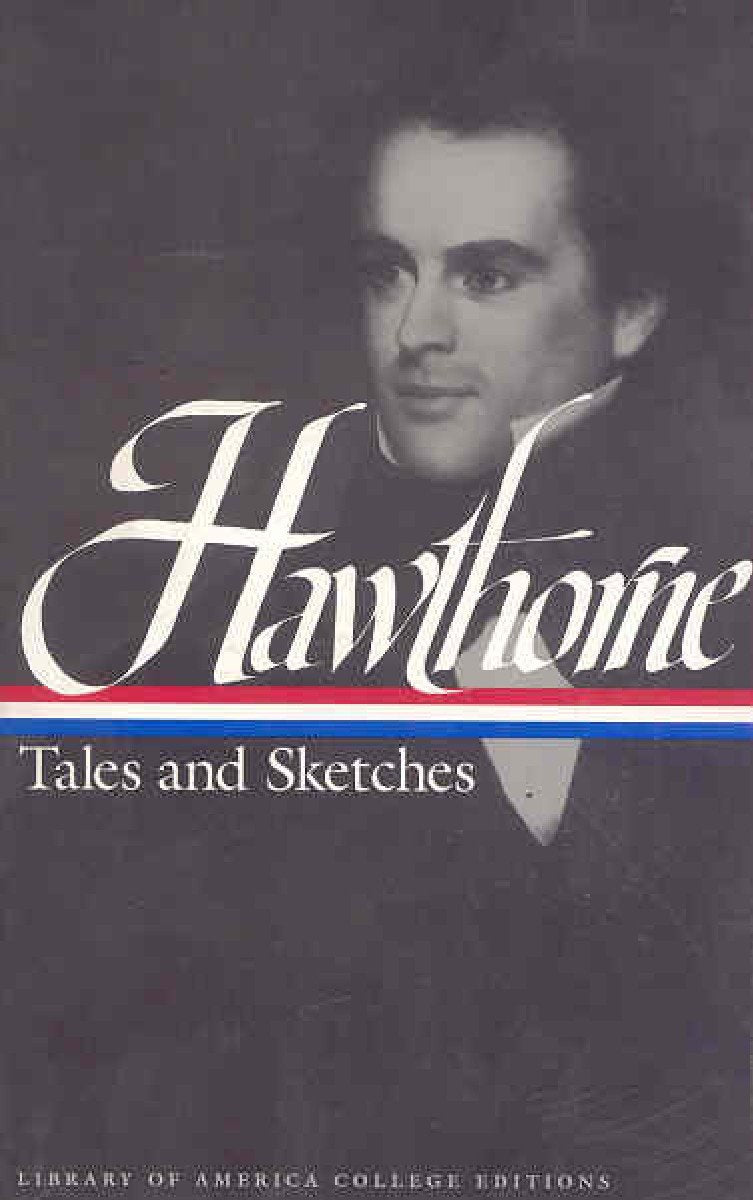 Tales and Sketches: Including Twice-Told Tales, Mosses from an Old Manse, and the Snow-Image (Library of America College Editions) Classics