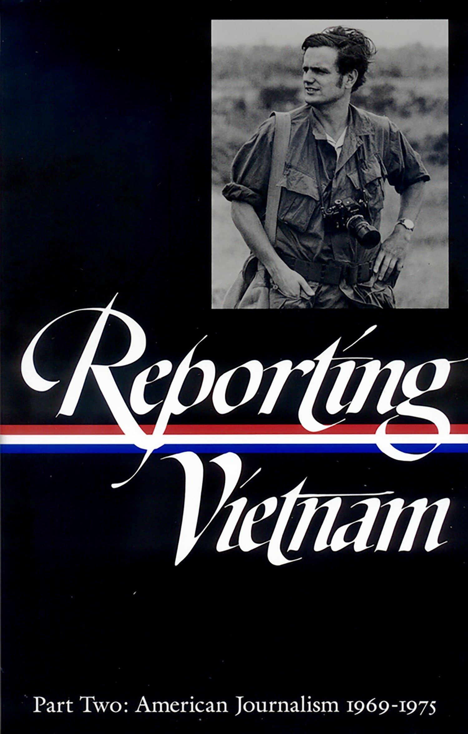 Reporting Vietnam Vol. 2 (LOA #105): American Journalism 1969-1975 book
