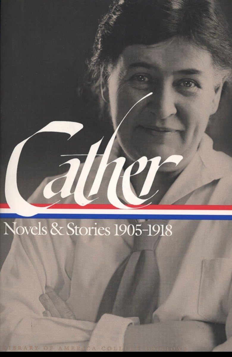 Willa Cather: Novels and Stories 1905-1918: A Library of America College Edition (The Library of America College Editions) Essays & Short Stories