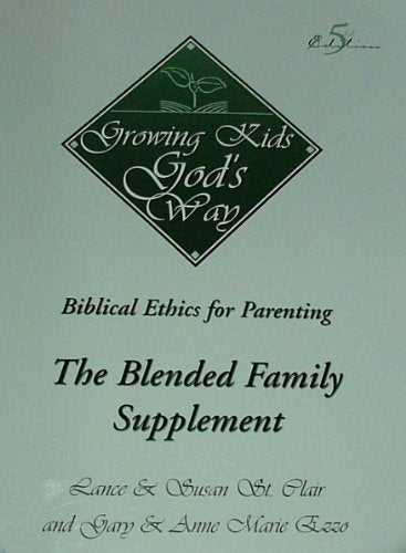 Growing Kids God's Way: Biblical Ethics for Parenting. The Blended Family Supplement Books
