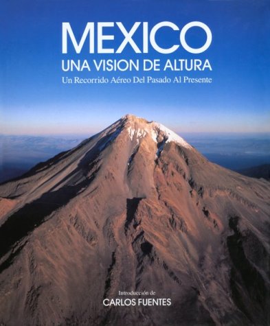 México, una vision de altura: un recorrido aereo del pasado al presente book