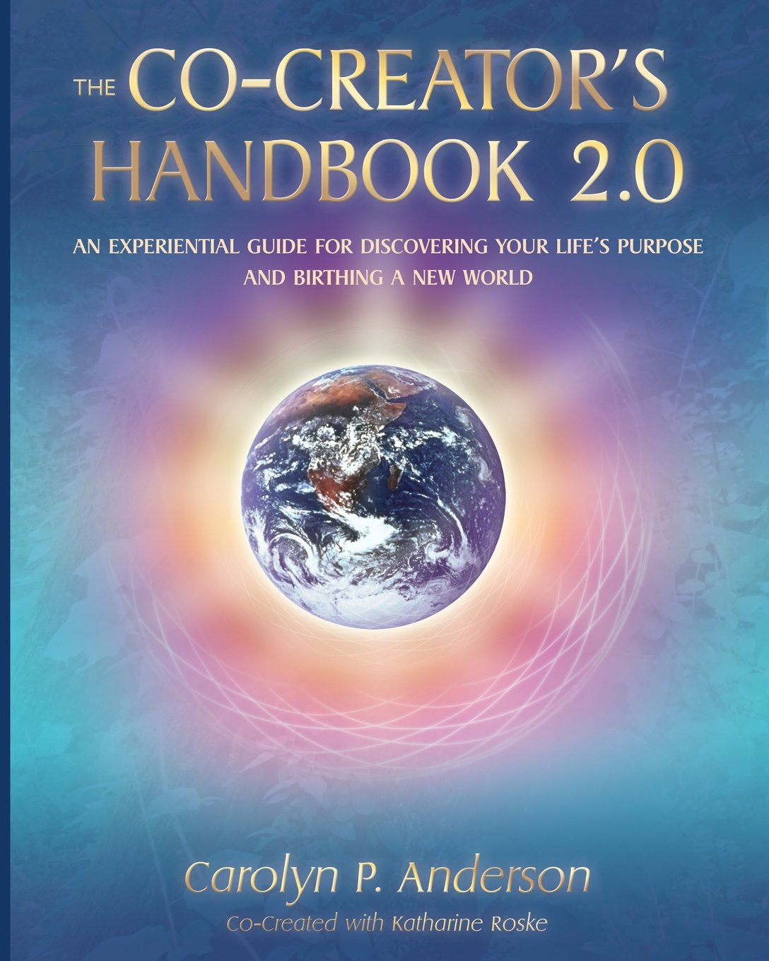 The Co-Creator's Handbook 2.0: An Experiential Guide for Discovering Your Life's Purpose and Birthing a New World Business, Finance & Career