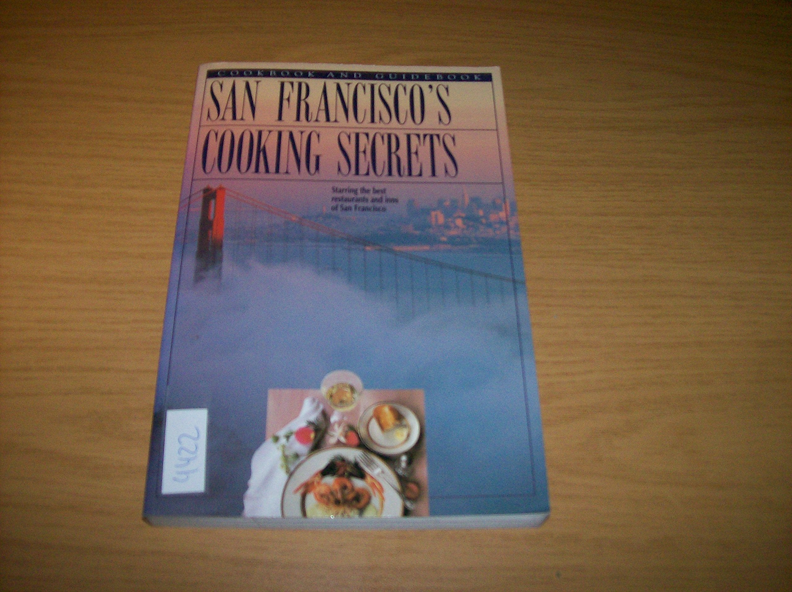 San Francisco Cooking Secrets: Starring the Best Restaurants and Inns of San Francisco (Books of the "Secrets" Series) Cooking & Enjoying