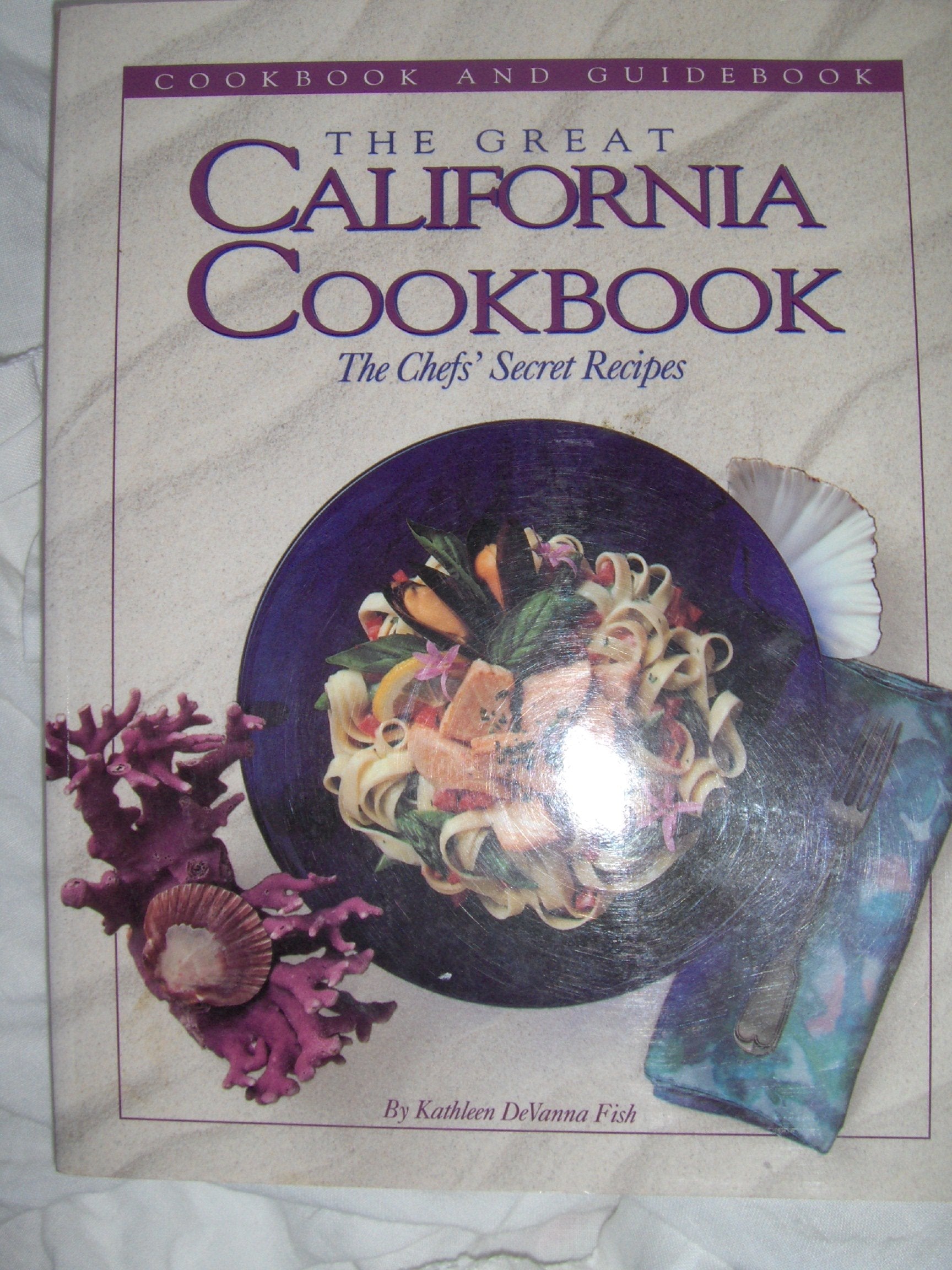 The Great California Cookbook: The Chef's Secret Recipes Cooking & Enjoying