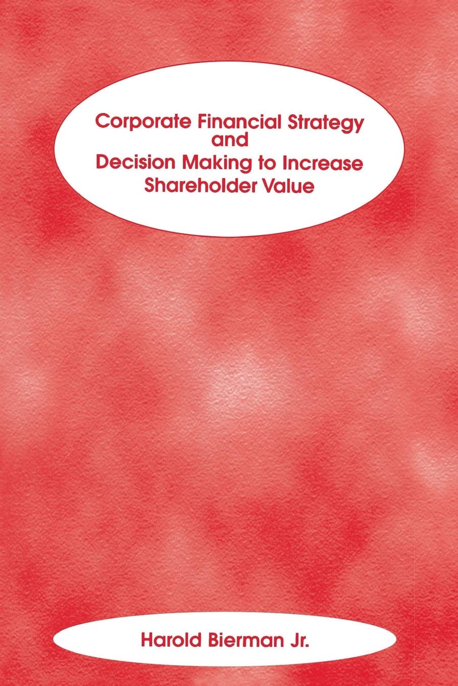 Corporate Financial Strategy and Decision Making to Increase Shareholder Value Law