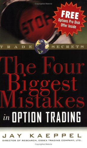 The Four Biggest Mistakes in Option Trading (Trade Secrets Ser) Business, Finance & Career