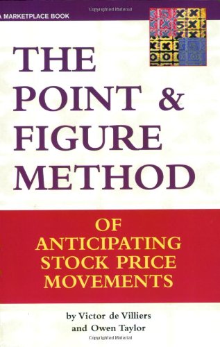 The Point & Figure Method of Anticipating Stock Price Movements: Complete Theory and Practice Business, Finance & Career