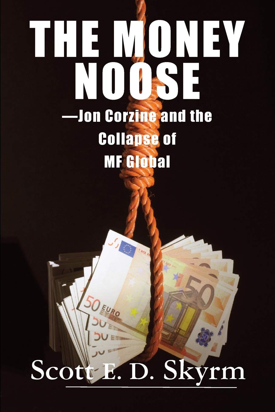 The Money Noose: Jon Corzine and the Collapse of MF Global Law