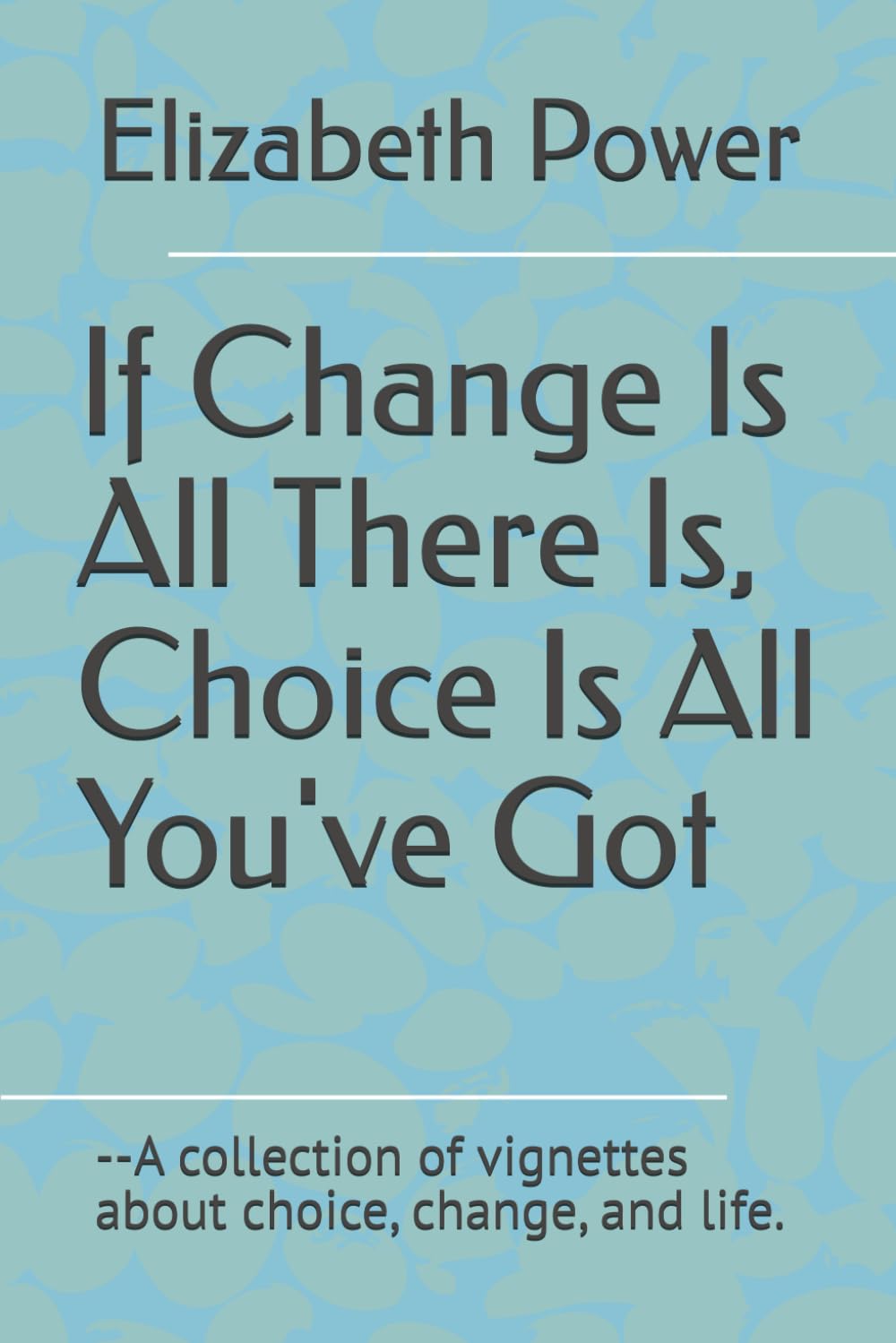 If Change Is All There Is, Choice Is All You've Got Business, Finance & Career