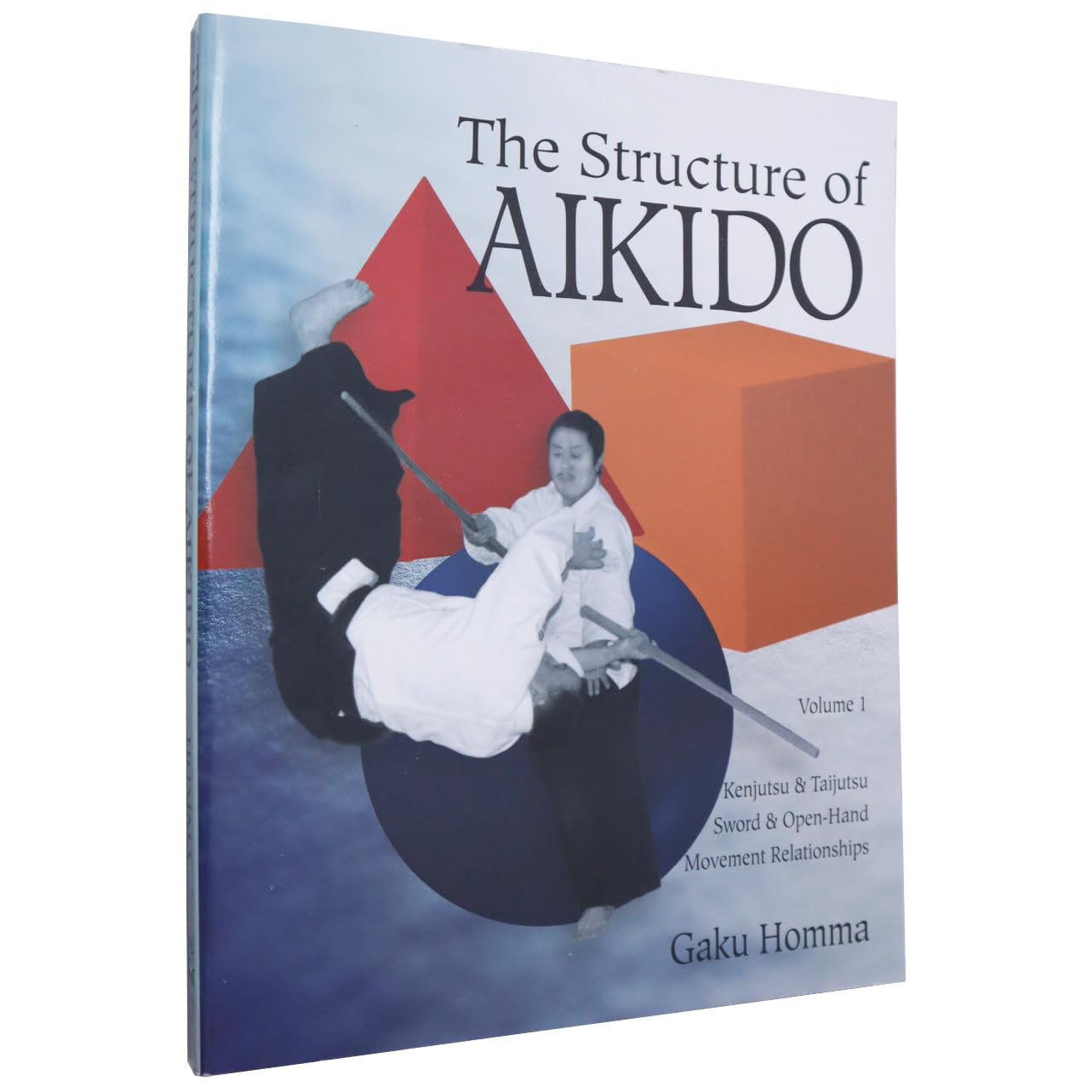 The Structure of Aikido: Volume 1: Kenjutsu and Taijutsu Sword and Open-Hand Movement Relationships book