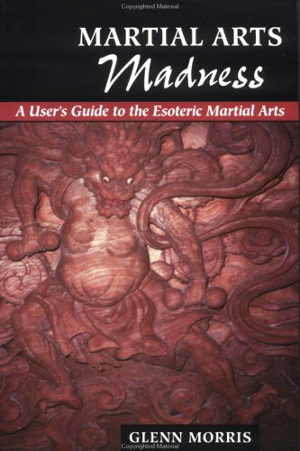 Martial Arts Madness: Light and Dark in the Esoteric Martial Arts: A User's Guide to the Esoteric Martial Arts Leisure & Fun