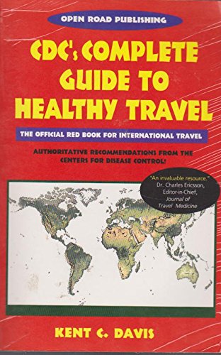 Cdc's Complete Guide to Healthy Travel: The Centers for Disease Control and Prevention's Recommendations for International Travelers: The Centres for ... Guidelines for International Travellers Medicine