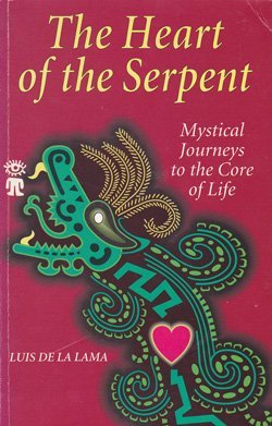 The Heart of the Serpent: Mystical Journeys to the Core of Life Law