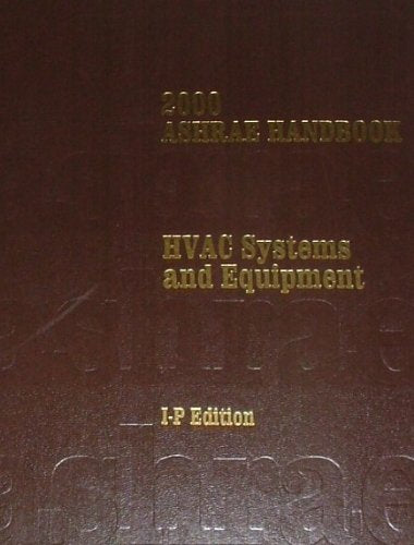 Heating, Ventilating, and Air-Conditioning: Systems and Equipment : 2000 Ashrae Handbook : Inch-Pound (ASHRAE HANDBOOK HEATING, VENTILATING, AND AIR CONDITIONING SYSTEMS AND EQUIPMENT INCH-POUND) Business & Technology